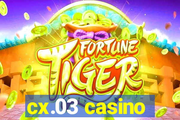 cx.03 casino